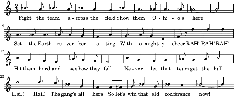 { \language "english"
\new Voice \relative c'' { \set Staff.midiInstrument = #"brass section" \set Score.tempoHideNote = ##t \tempo 4 = 160 \stemUp \clef treble \key c \major \time 2/4
bf4. a8 bf4. a8 bf4 a g bf4 a4. af8 a4. af8 a!2~a \break
a4. af8 a4. af8 a4 g f a g4. a8 g4 d f8 r8 f'4 f f \break
c a g f bf8 a4 g8 f2 c'4 a g a bf8 a4 bf8 c2 \break
d d4. c8 bf4 g f f8 fs g bf4 g8 bf4 a bf2~bf4
}
\addlyrics {
Fight the team a -- cross the field
Show them O -- hi -- o's here
Set the Earth re -- ver -- ber -- a -- ting
With a might -- y cheer
RAH! RAH! RAH!
Hit them hard and see how they fall
Ne -- ver let that team get the ball
Hail! Hail! The gang's all here
So let's win that old con -- ference now!
}
}