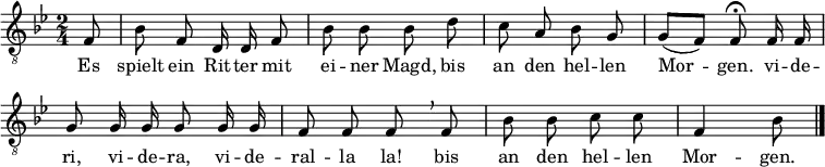 
\header { tagline = ##f }
\layout { indent = 0 \set Score.tempoHideNote = ##t \context { \Score \remove "Bar_number_engraver" } }

global = { \key bes \major \time 2/4 \partial 8 }

tenorVoice = \relative c { \global \autoBeamOff \tempo 4 = 96 \set Staff.midiInstrument = "vibraphone"
  f8 | bes f d16 d f8 | bes bes bes
  d | c a bes g | g ([f]) \tempo 4 = 36 f\fermata \tempo 4 = 96
  f16 f | g8 g16 g g8 g16 g | f8 f f\breathe
  f | bes bes c c | f,4 bes8 \bar "|."
}

verse = \lyricmode {
  Es spielt ein Rit -- ter mit ei -- ner Magd,
  bis an den hel -- len Mor -- gen.
  vi -- de -- ri, vi -- de -- ra, vi -- de -- ral -- la la!
  bis an den hel -- len Mor -- gen.
}

\score {
  \new Staff
  { \clef "treble_8" \tenorVoice }
  \addlyrics { \verse }
  \layout { }
  \midi { }
}
