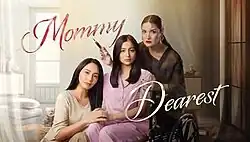 An image of Katrina Halili, Shayne Sava and Camille Prats. Sava is riding a wheelchair. Prats is holding a syringe. The word "Mommy" is displayed on the upper left side of the image. The word "Dearest" is displayed on the lower right side.