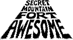 The phrase "Secret Mountain Fort Awesome" in a bold, black and raggedy typeface