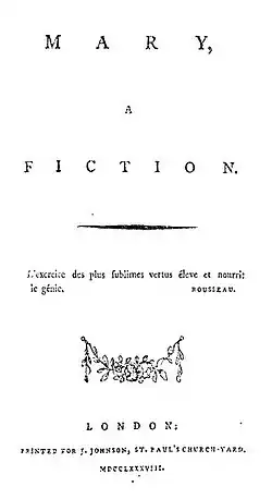 Page reads "MARY, A FICTION. L'exercice des plus sublimes vertus éleve et nourrit le génie. Rousseau. London: Printed for J. Johnson, St. Paul's Church-Yard. MDCCLXXXVIII.