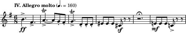 \layout {
ragged-last = ##t
}
\relative c''{
\tempo \markup "IV. Allegro molto" 4. = 160
\set Staff.midiInstrument = #"string ensemble 1"
\clef treble
\key g \major
\numericTimeSignature \time 6/8
b4.->\ff fis4.->
a4.~->\trill a8 g-. fis-.
g4.->\trill d8-. d-. d-.
eis8 eis eis cis\sf r r
r2.\fermata
e!8\mf e e c!-> r r
}